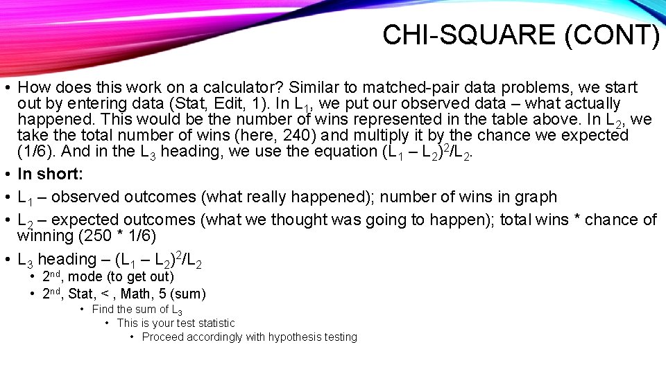 CHI-SQUARE (CONT) • How does this work on a calculator? Similar to matched-pair data