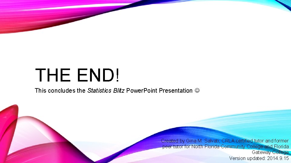 THE END! This concludes the Statistics Blitz Power. Point Presentation Created by Gina M.