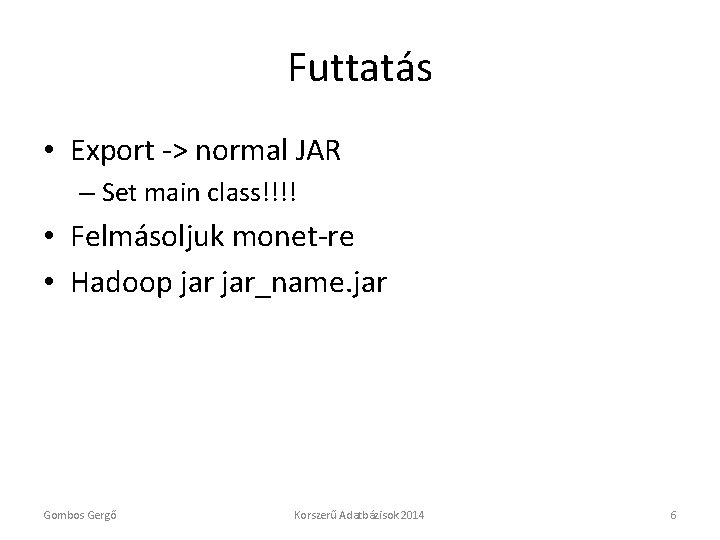 Futtatás • Export -> normal JAR – Set main class!!!! • Felmásoljuk monet-re •