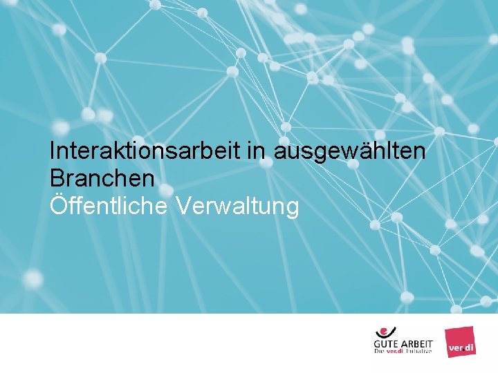 Interaktionsarbeit in ausgewählten Branchen Öffentliche Verwaltung Seite 61 Arbeiten mit Menschen - Interaktionsarbeit Berlin,