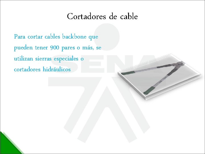 Cortadores de cable Para cortar cables backbone que pueden tener 900 pares o más,