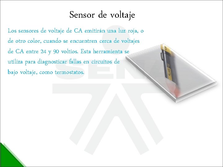 Sensor de voltaje Los sensores de voltaje de CA emitirán una luz roja, o