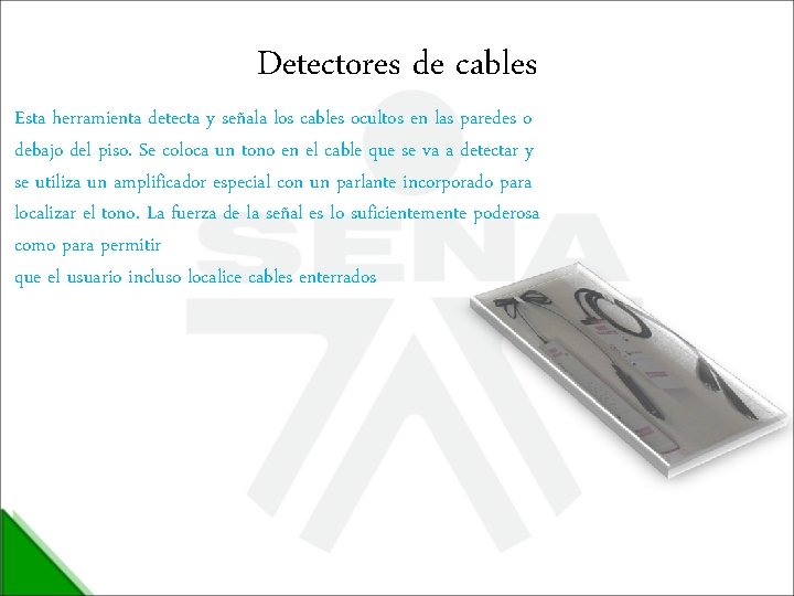 Detectores de cables Esta herramienta detecta y señala los cables ocultos en las paredes