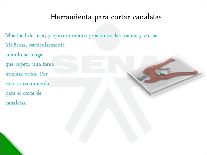 Herramienta para cortar canaletas Más fácil de usar, y ejercerá menos presión en las