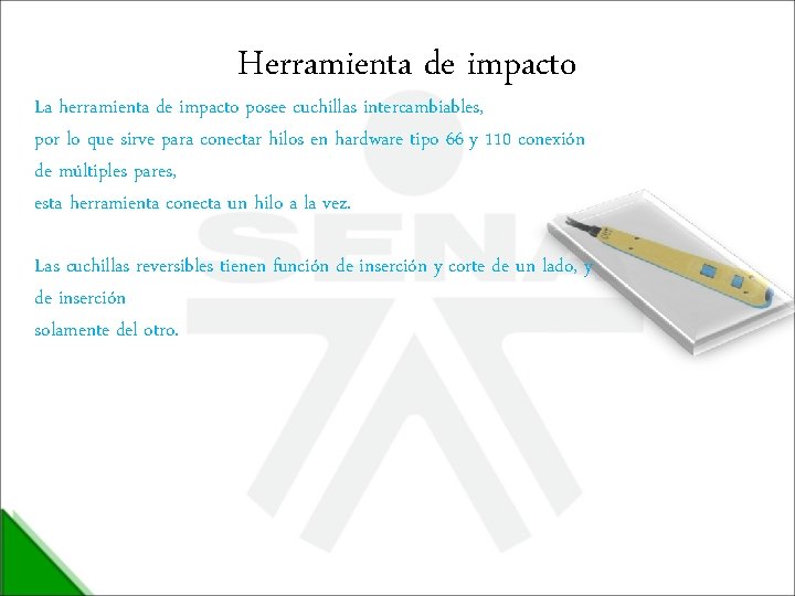 Herramienta de impacto La herramienta de impacto posee cuchillas intercambiables, por lo que sirve