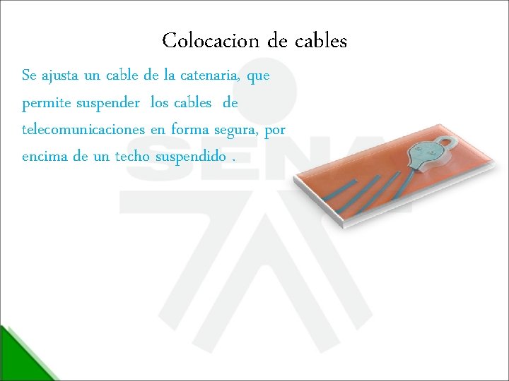 Colocacion de cables Se ajusta un cable de la catenaria, que permite suspender los