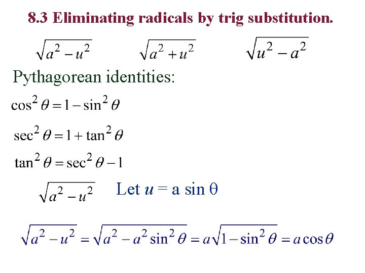 8. 3 Eliminating radicals by trig substitution. Pythagorean identities: Let u = a sin