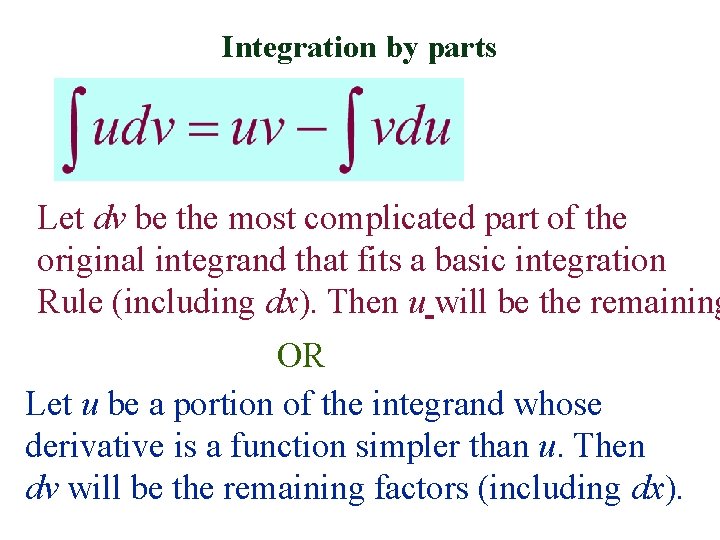 Integration by parts Let dv be the most complicated part of the original integrand