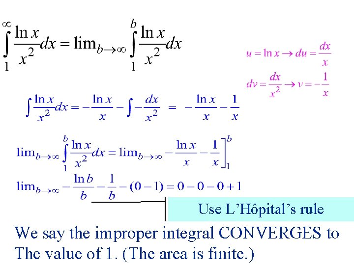 Evaluation Use L’Hôpital’s rule We say the improper integral CONVERGES to The value of