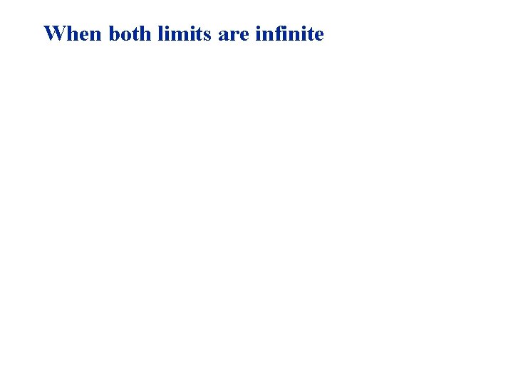 When both limits are infinite 