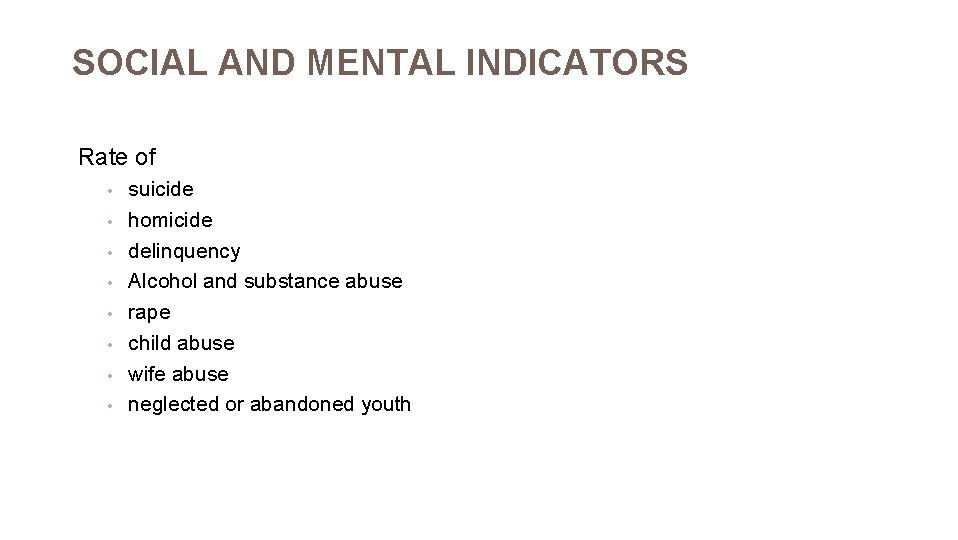 SOCIAL AND MENTAL INDICATORS Rate of • • suicide homicide delinquency Alcohol and substance
