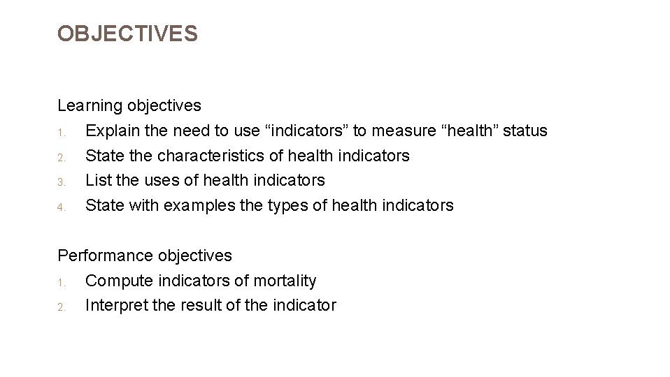 OBJECTIVES Learning objectives 1. Explain the need to use “indicators” to measure “health” status