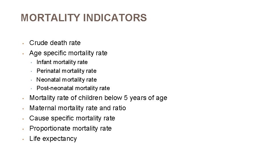 MORTALITY INDICATORS • • Crude death rate Age specific mortality rate • • •