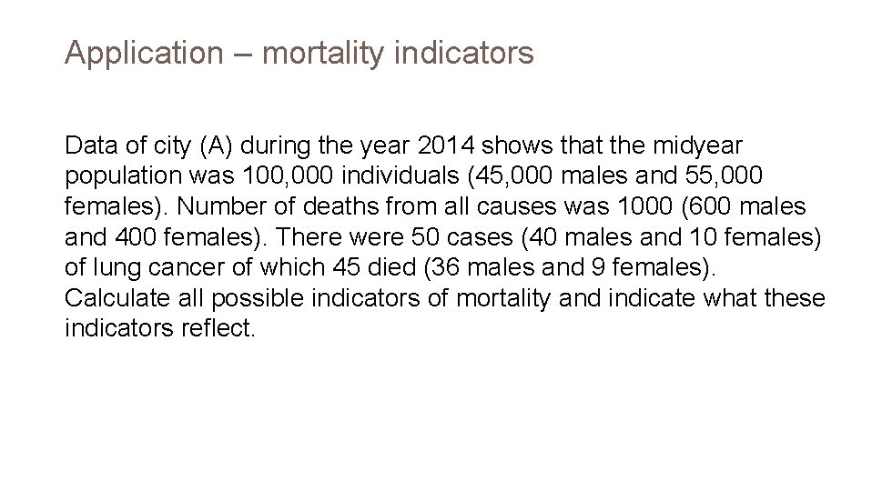 Application – mortality indicators Data of city (A) during the year 2014 shows that