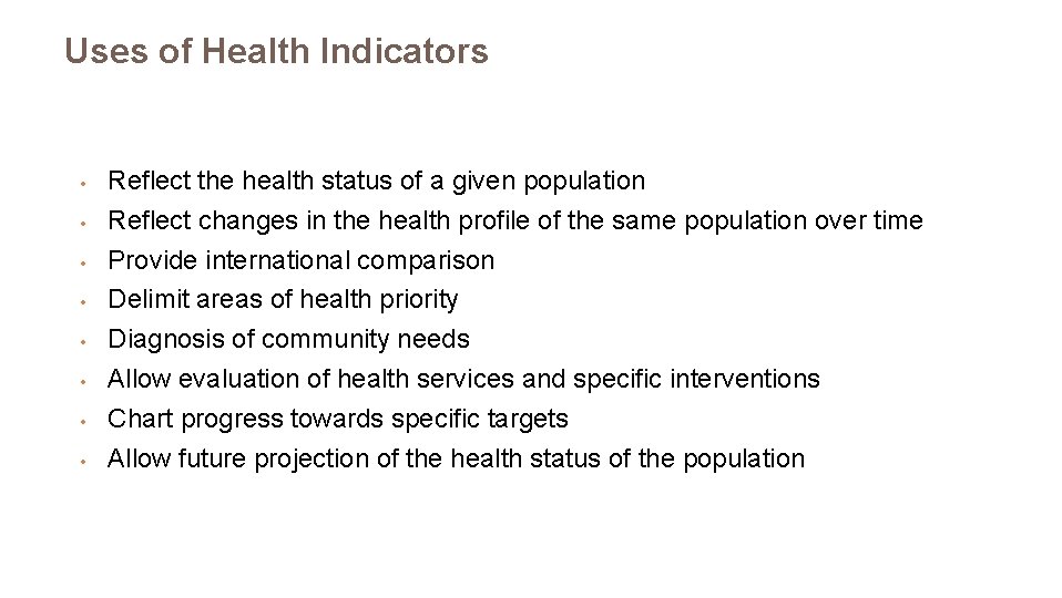 Uses of Health Indicators • • Reflect the health status of a given population