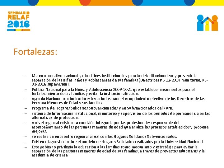 Fortalezas: – Marco normativo nacional y directrices institucionales para la deisntitucionalizar y prevenir la