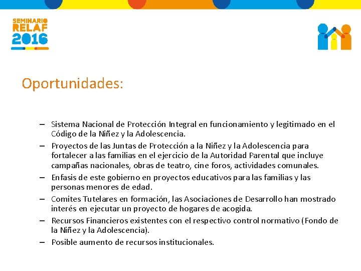 Oportunidades: – Sistema Nacional de Protección Integral en funcionamiento y legitimado en el Código