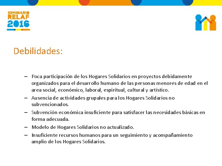 Debilidades: – Poca participación de los Hogares Solidarios en proyectos debidamente organizados para el