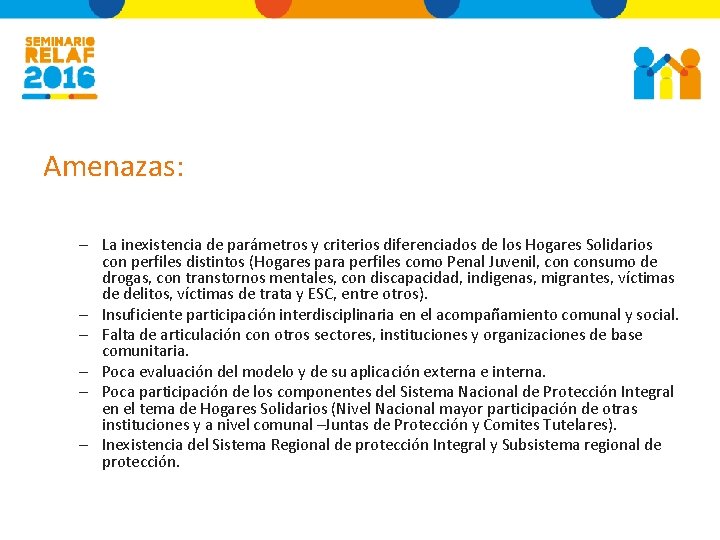 Amenazas: – La inexistencia de parámetros y criterios diferenciados de los Hogares Solidarios con