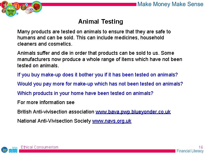 Animal Testing Many products are tested on animals to ensure that they are safe