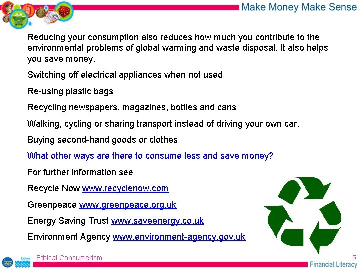 Reducing your consumption also reduces how much you contribute to the environmental problems of