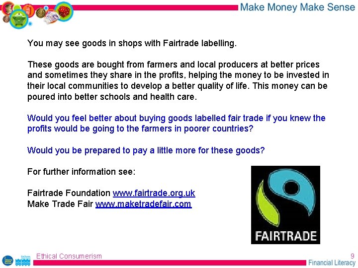 You may see goods in shops with Fairtrade labelling. These goods are bought from