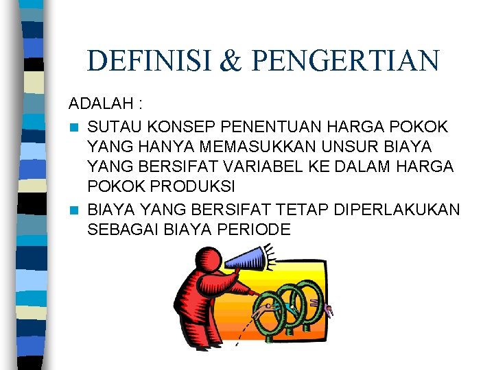 DEFINISI & PENGERTIAN ADALAH : n SUTAU KONSEP PENENTUAN HARGA POKOK YANG HANYA MEMASUKKAN