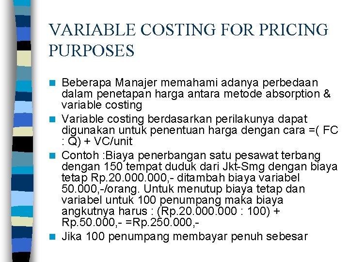 VARIABLE COSTING FOR PRICING PURPOSES Beberapa Manajer memahami adanya perbedaan dalam penetapan harga antara