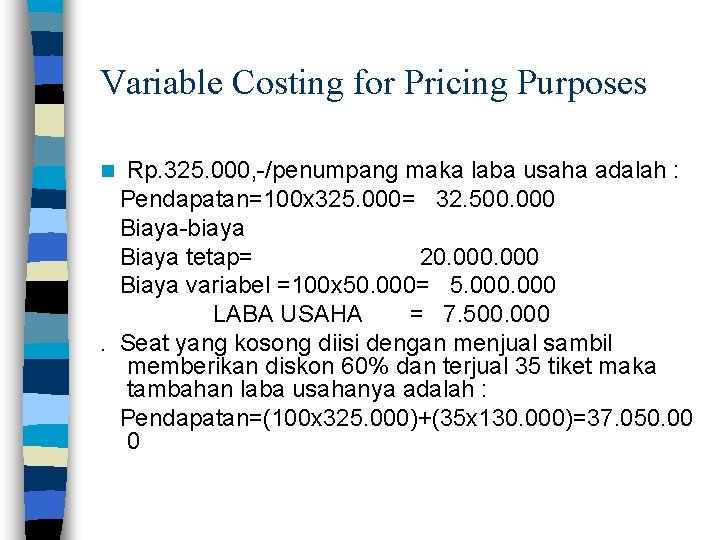 Variable Costing for Pricing Purposes Rp. 325. 000, -/penumpang maka laba usaha adalah :