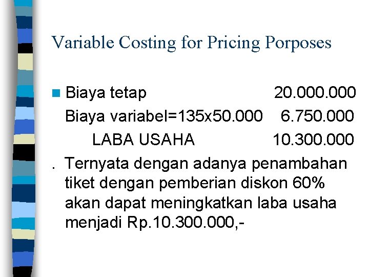 Variable Costing for Pricing Porposes n Biaya tetap 20. 000 Biaya variabel=135 x 50.