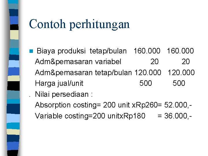 Contoh perhitungan Biaya produksi tetap/bulan 160. 000 Adm&pemasaran variabel 20 20 Adm&pemasaran tetap/bulan 120.