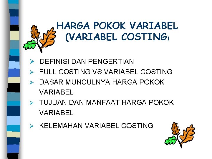 HARGA POKOK VARIABEL (VARIABEL COSTING) Ø DEFINISI DAN PENGERTIAN FULL COSTING VS VARIABEL COSTING