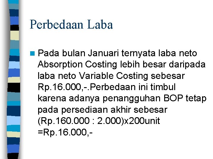 Perbedaan Laba n Pada bulan Januari ternyata laba neto Absorption Costing lebih besar daripada