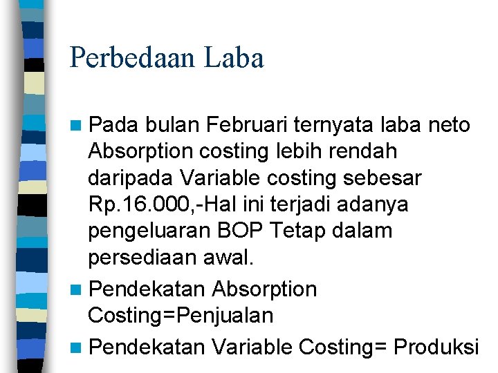 Perbedaan Laba n Pada bulan Februari ternyata laba neto Absorption costing lebih rendah daripada