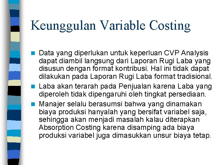 Keunggulan Variable Costing Data yang diperlukan untuk keperluan CVP Analysis dapat diambil langsung dari