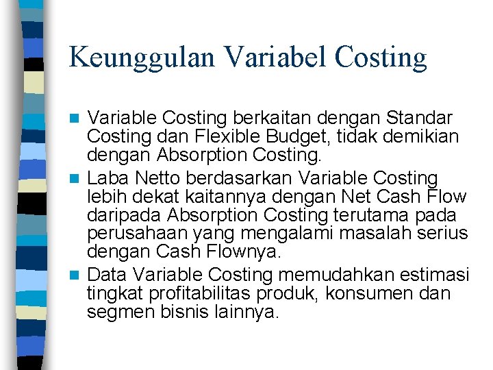 Keunggulan Variabel Costing Variable Costing berkaitan dengan Standar Costing dan Flexible Budget, tidak demikian
