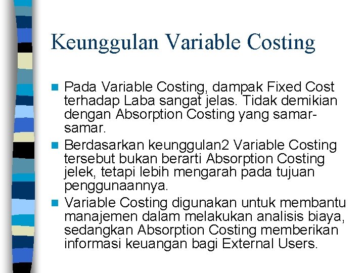 Keunggulan Variable Costing Pada Variable Costing, dampak Fixed Cost terhadap Laba sangat jelas. Tidak
