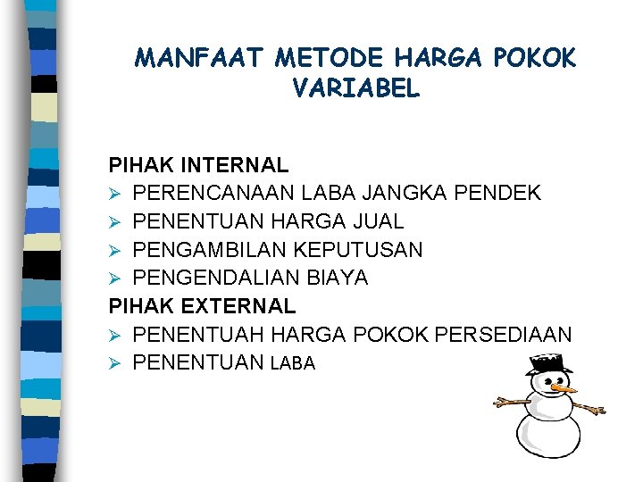 MANFAAT METODE HARGA POKOK VARIABEL PIHAK INTERNAL Ø PERENCANAAN LABA JANGKA PENDEK Ø PENENTUAN