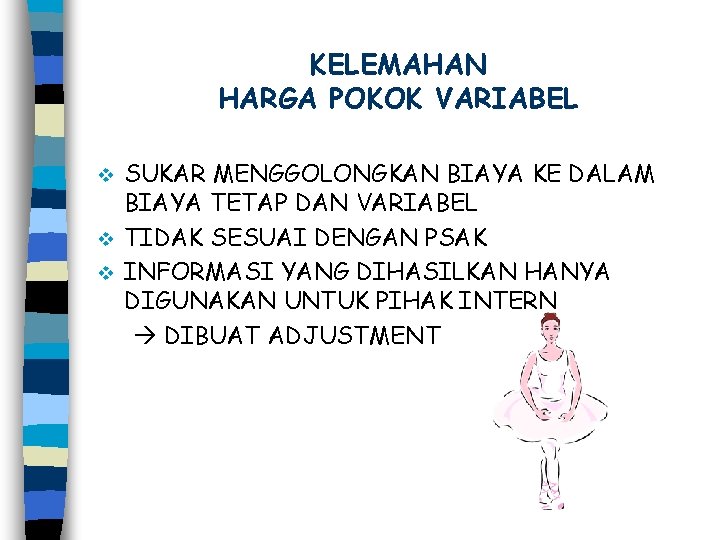 KELEMAHAN HARGA POKOK VARIABEL SUKAR MENGGOLONGKAN BIAYA KE DALAM BIAYA TETAP DAN VARIABEL v