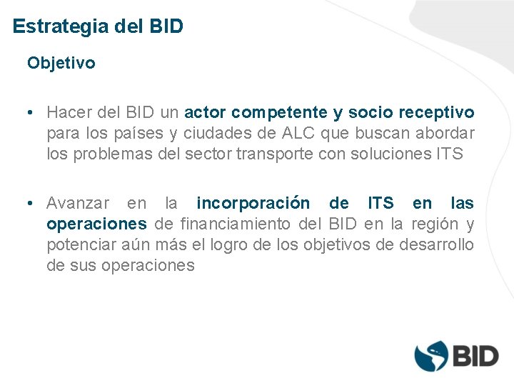 Estrategia del BID Objetivo • Hacer del BID un actor competente y socio receptivo