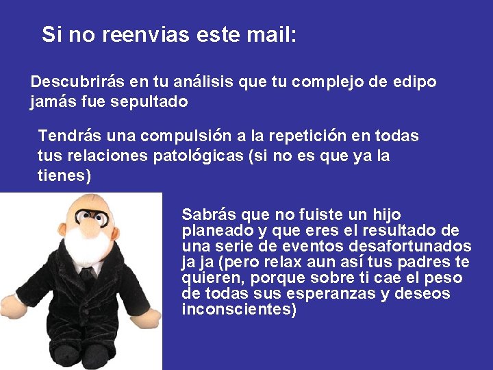 Si no reenvias este mail: Descubrirás en tu análisis que tu complejo de edipo