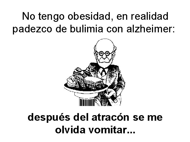 No tengo obesidad, en realidad padezco de bulimia con alzheimer: después del atracón se