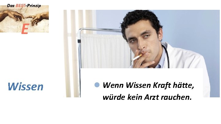 Das BEST-Prinzip E Wissen l Wenn Wissen Kraft hätte, würde kein Arzt rauchen. 