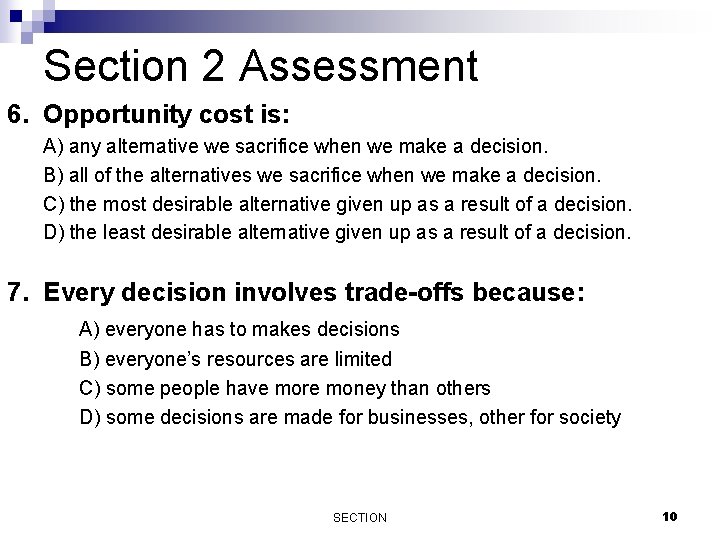 Section 2 Assessment 6. Opportunity cost is: A) any alternative we sacrifice when we