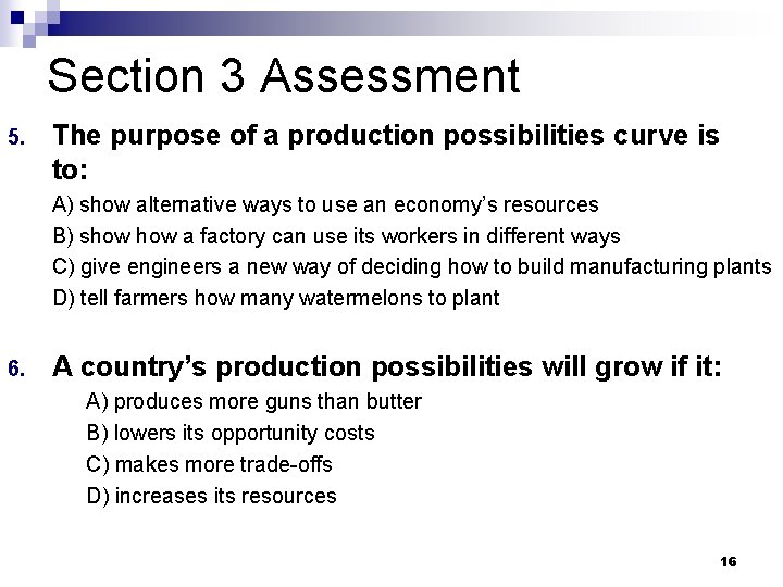 Section 3 Assessment 5. The purpose of a production possibilities curve is to: A)