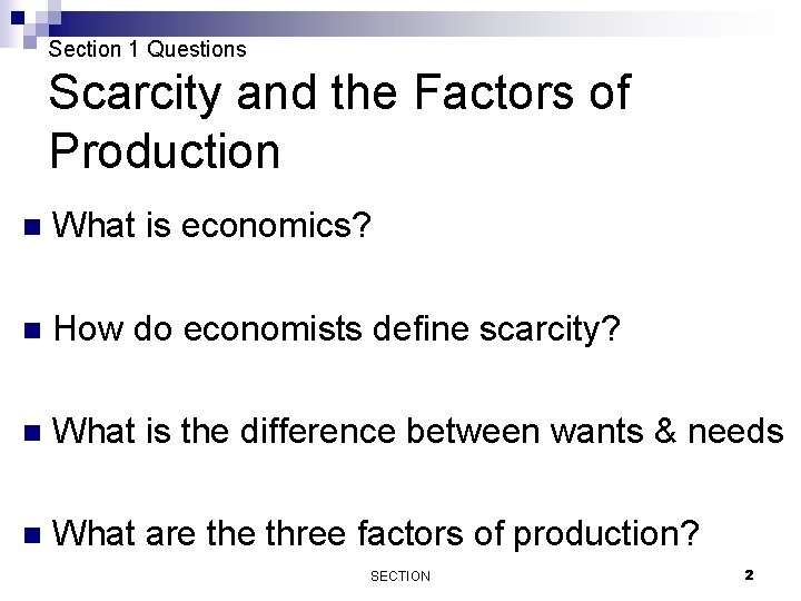 Section 1 Questions Scarcity and the Factors of Production n What is economics? n