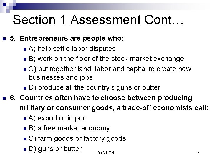 Section 1 Assessment Cont… n n 5. Entrepreneurs are people who: n A) help