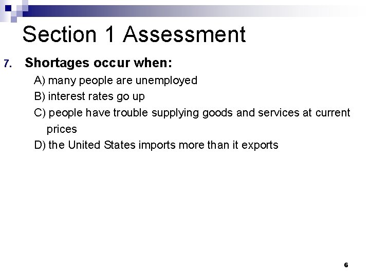 Section 1 Assessment 7. Shortages occur when: A) many people are unemployed B) interest