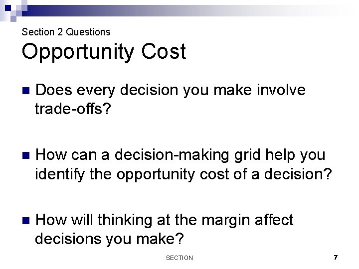 Section 2 Questions Opportunity Cost n Does every decision you make involve trade-offs? n