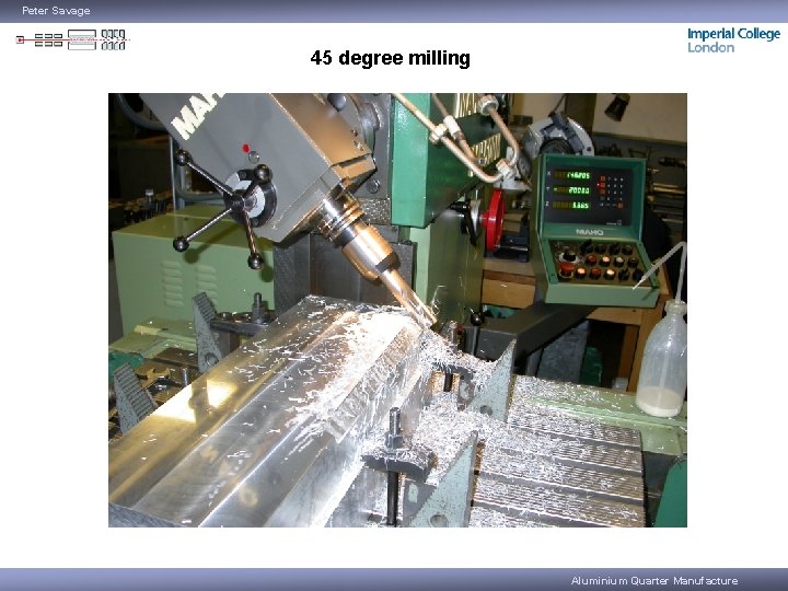 Peter Savage 45 degree milling Aluminium Quarter Manufacture 